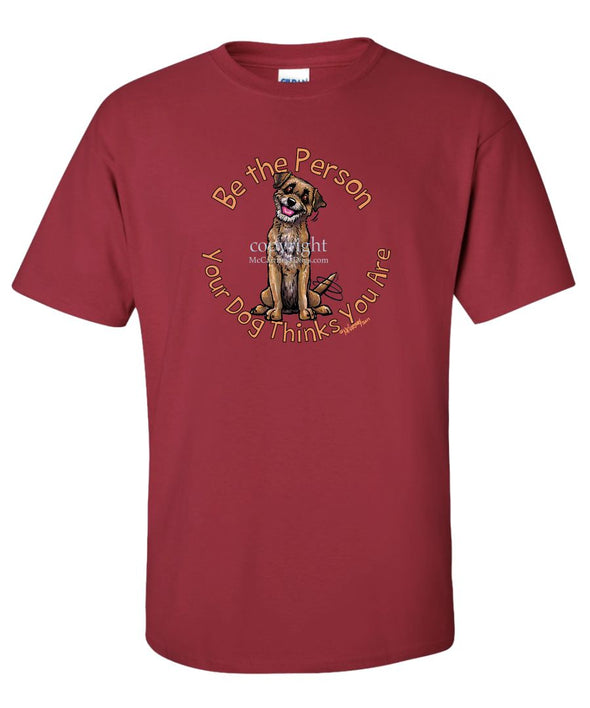 Border Terrier - Be The Person - T-Shirt