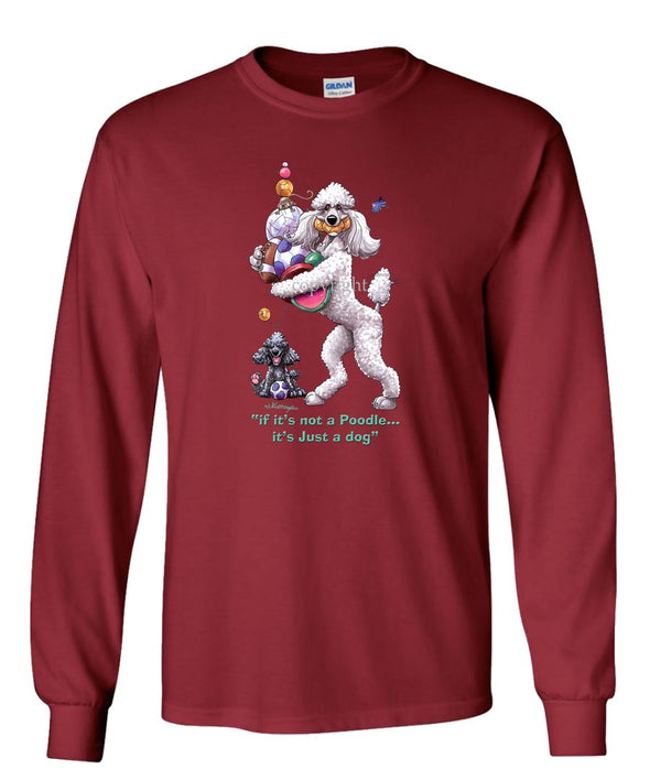 Poodle  White - Not Just A Dog - Long Sleeve T-Shirt