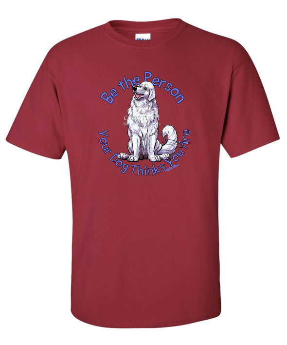 Great Pyrenees - Be The Person - T-Shirt