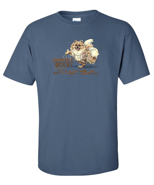 Pomeranian - You Had Me at Woof - T-Shirt