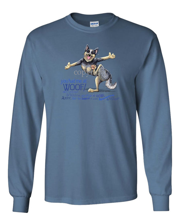 Australian Cattle Dog - You Had Me at Woof - Long Sleeve T-Shirt