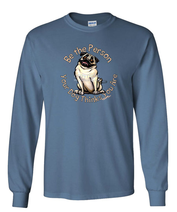 Pug - Be The Person - Long Sleeve T-Shirt