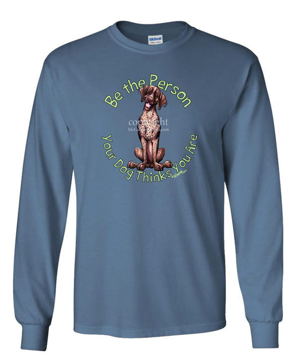 German Shorthaired Pointer - Be The Person - Long Sleeve T-Shirt