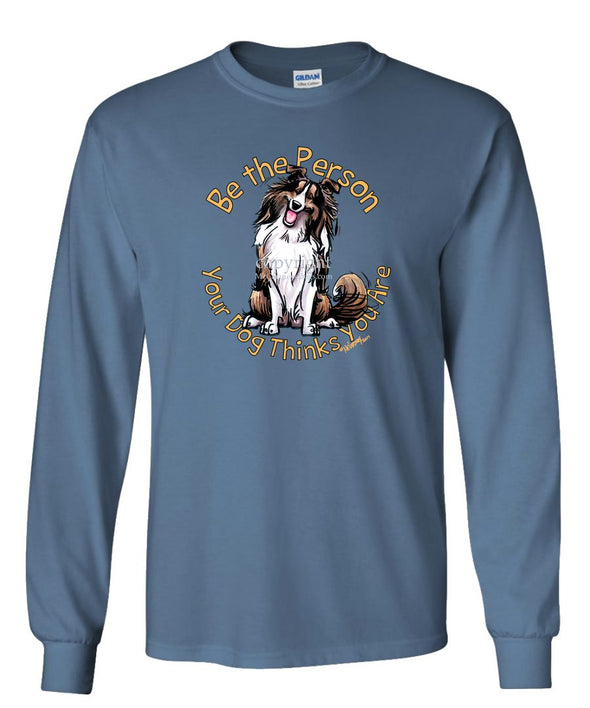 Shetland Sheepdog - Be The Person - Long Sleeve T-Shirt