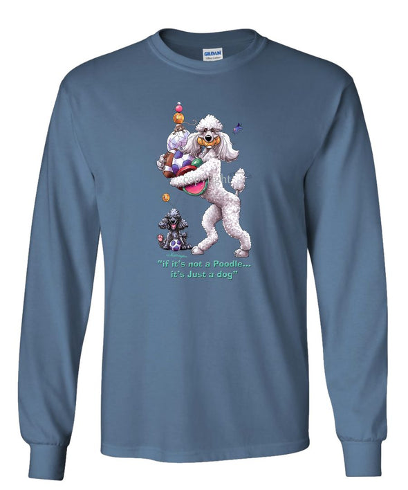 Poodle  White - Not Just A Dog - Long Sleeve T-Shirt