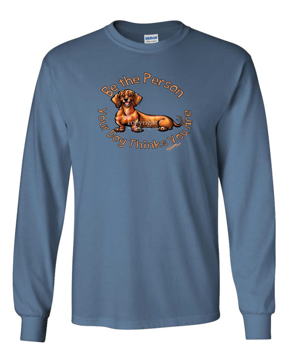 Dachshund  Smooth - Be The Person - Long Sleeve T-Shirt