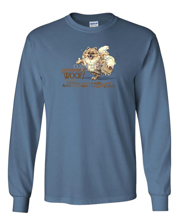 Pomeranian - You Had Me at Woof - Long Sleeve T-Shirt