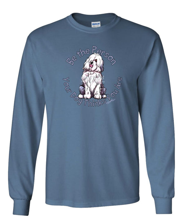 Old English Sheepdog - Be The Person - Long Sleeve T-Shirt