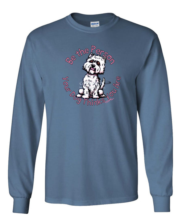 West Highland Terrier - Be The Person - Long Sleeve T-Shirt