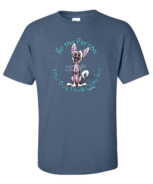 Chinese Crested - Be The Person - T-Shirt