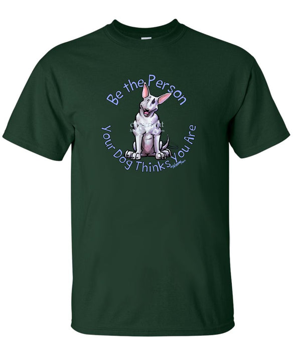 Bull Terrier - Be The Person - T-Shirt