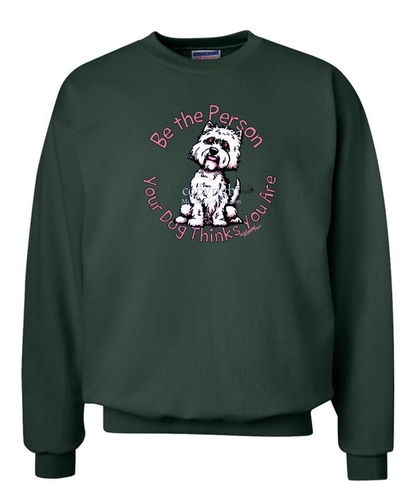 West Highland Terrier - Be The Person - Sweatshirt