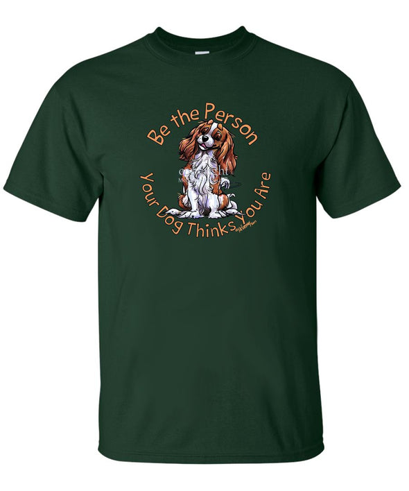 Cavalier King Charles - Be The Person - T-Shirt
