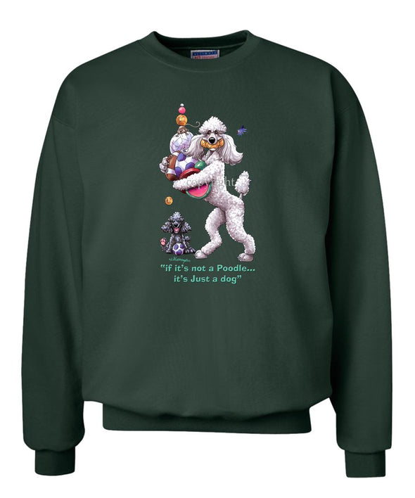 Poodle  White - Not Just A Dog - Sweatshirt