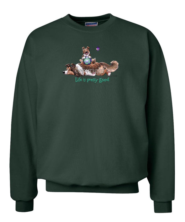 Shetland Sheepdog - Life Is Pretty Good - Sweatshirt