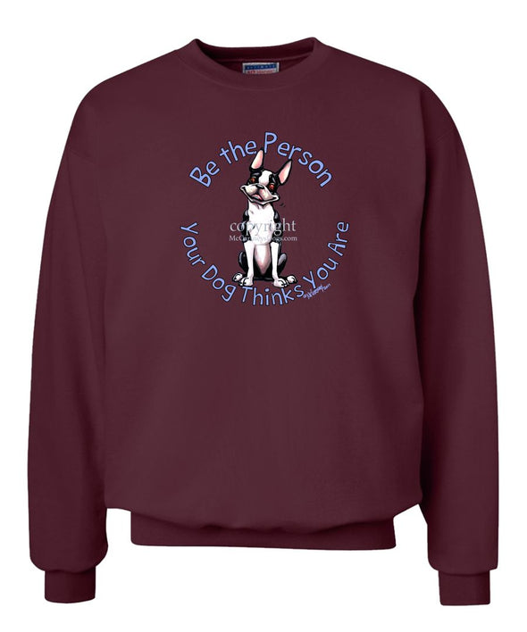 Boston Terrier - Be The Person - Sweatshirt