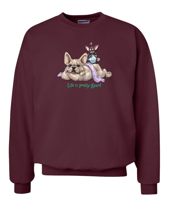 French Bulldog - Life Is Pretty Good - Sweatshirt