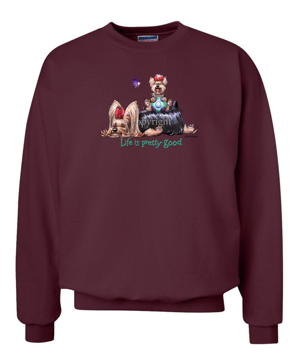 Yorkshire Terrier - Life Is Pretty Good - Sweatshirt