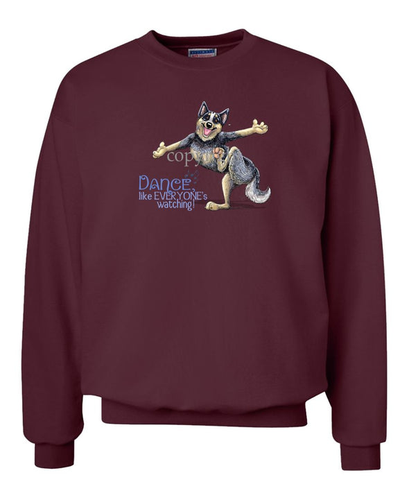 Australian Cattle Dog - Dance Like Everyones Watching - Sweatshirt