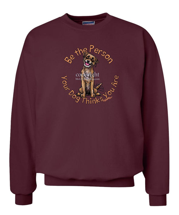 Border Terrier - Be The Person - Sweatshirt