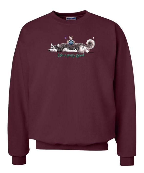 Siberian Husky - Life Is Pretty Good - Sweatshirt