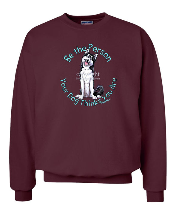 Siberian Husky - Be The Person - Sweatshirt