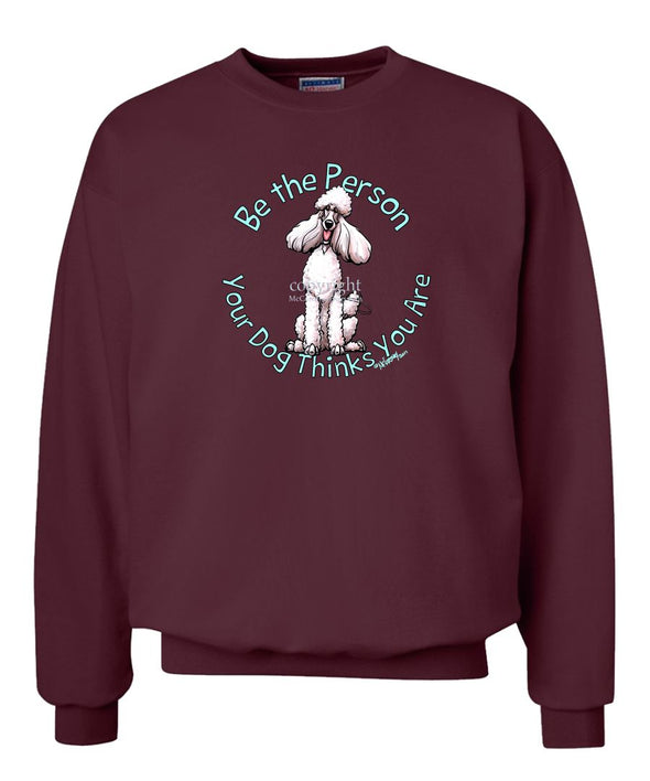 Poodle  White - Be The Person - Sweatshirt