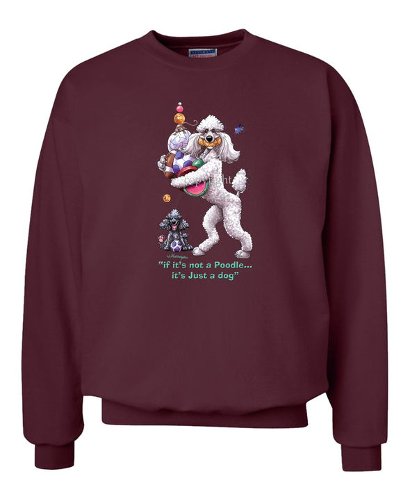 Poodle  White - Not Just A Dog - Sweatshirt