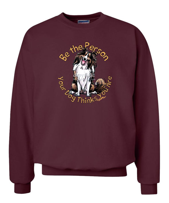 Shetland Sheepdog - Be The Person - Sweatshirt