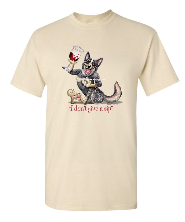 Australian Cattle Dog - I Don't Give a Sip - T-Shirt