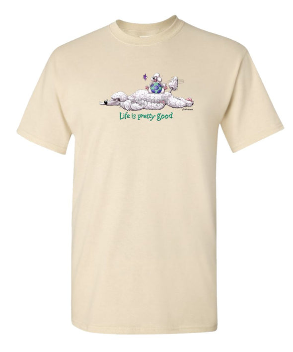 Poodle  White - Life Is Pretty Good - T-Shirt