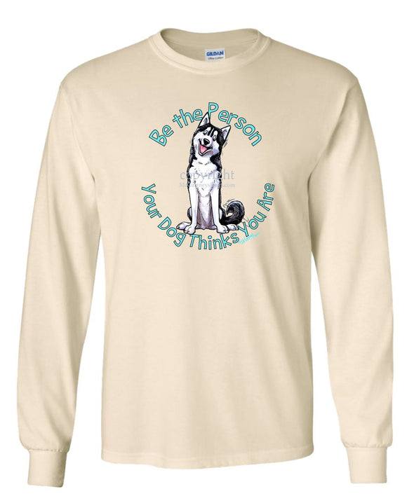 Siberian Husky - Be The Person - Long Sleeve T-Shirt