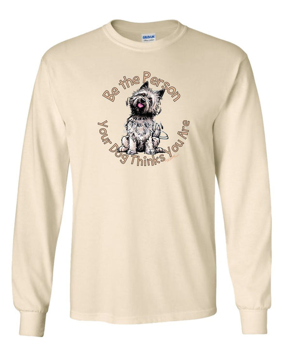 Cairn Terrier - Be The Person - Long Sleeve T-Shirt