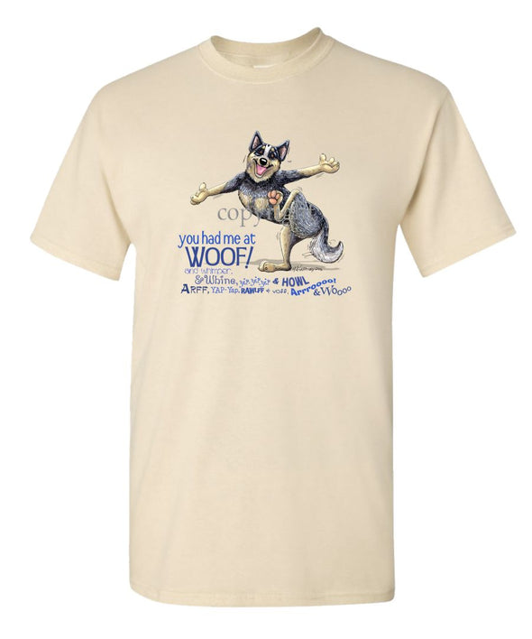 Australian Cattle Dog - You Had Me at Woof - T-Shirt