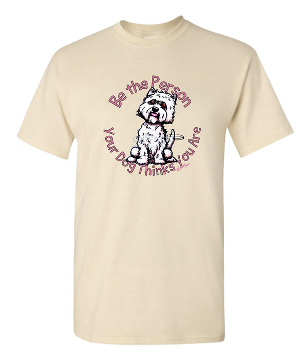West Highland Terrier - Be The Person - T-Shirt
