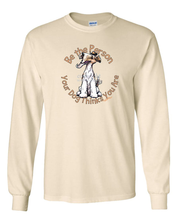 Wire Fox Terrier - Be The Person - Long Sleeve T-Shirt