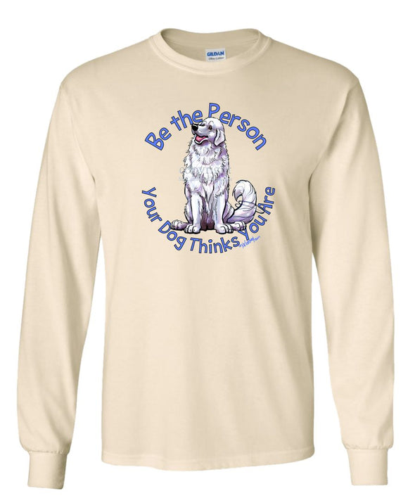 Great Pyrenees - Be The Person - Long Sleeve T-Shirt