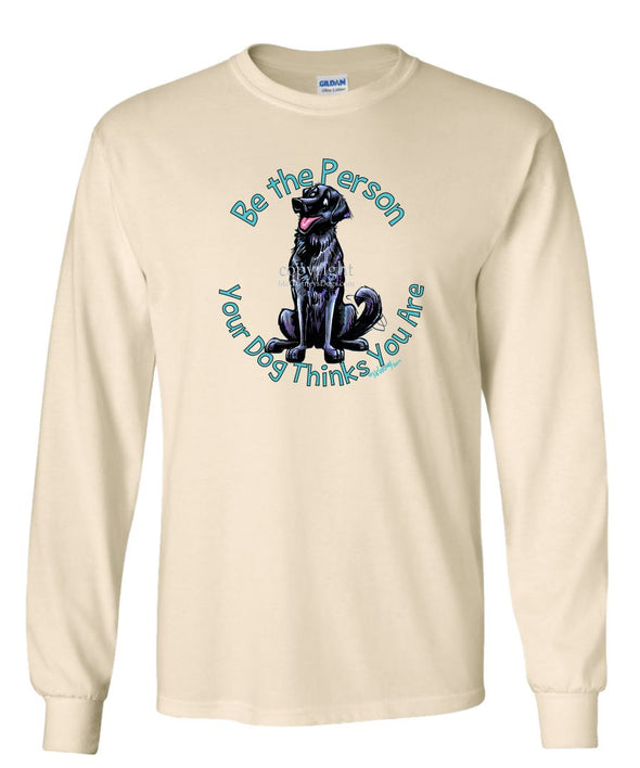 Flat Coated Retriever - Be The Person - Long Sleeve T-Shirt