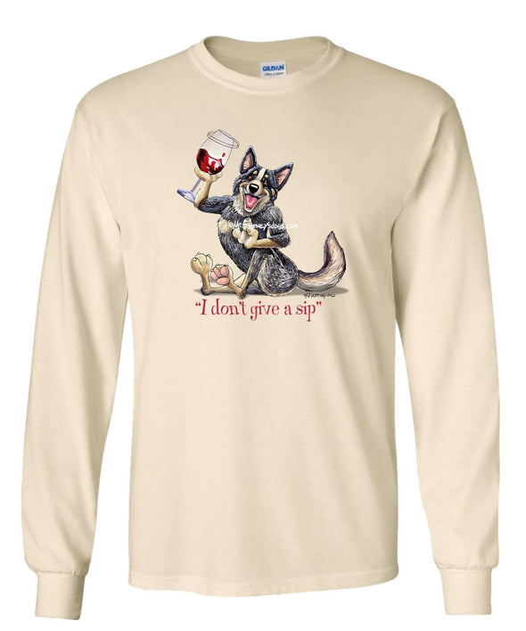 Australian Cattle Dog - I Don't Give a Sip - Long Sleeve T-Shirt