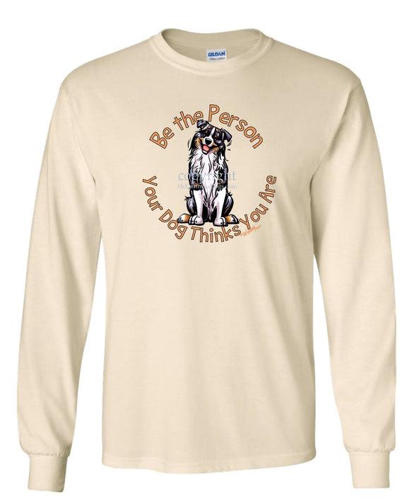 Australian Shepherd  Blue Merle - Be The Person - Long Sleeve T-Shirt