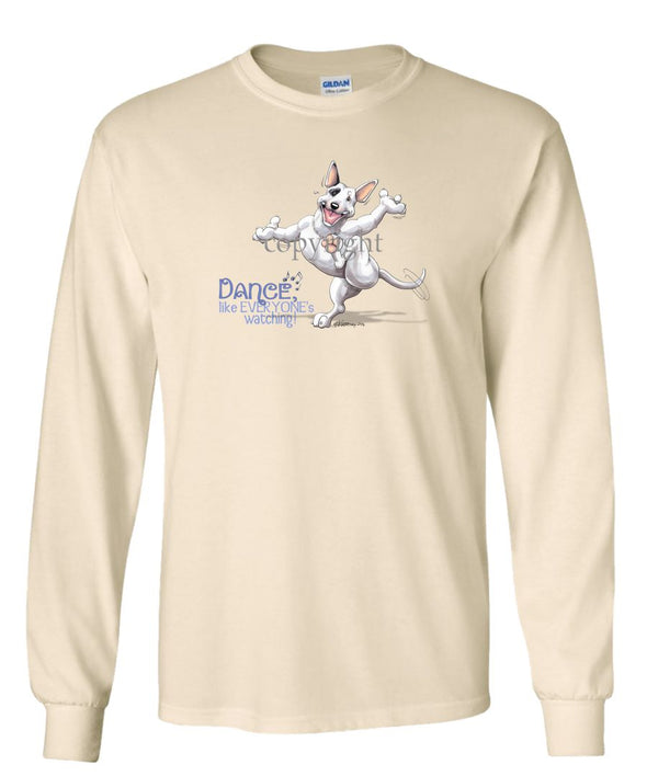 Bull Terrier - Dance Like Everyones Watching - Long Sleeve T-Shirt