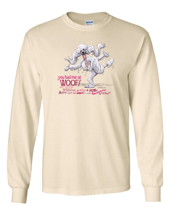 Poodle  White - You Had Me at Woof - Long Sleeve T-Shirt
