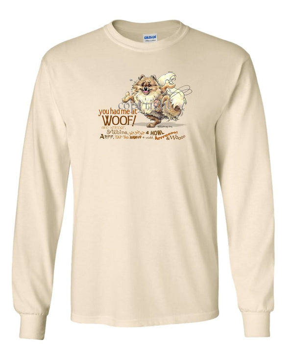 Pomeranian - You Had Me at Woof - Long Sleeve T-Shirt