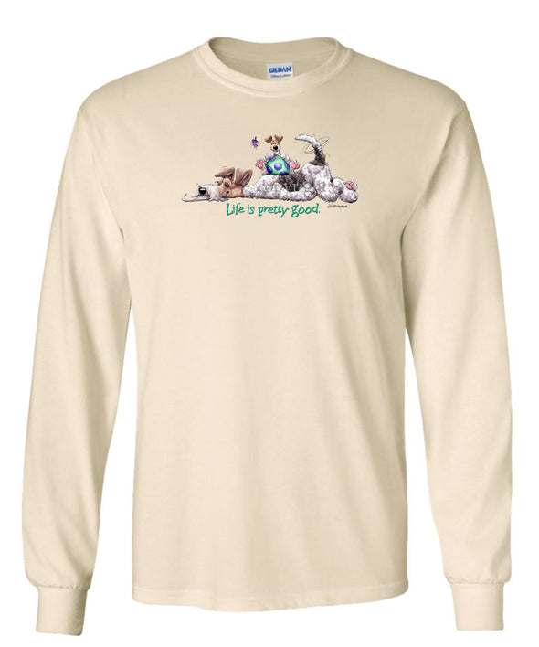 Wire Fox Terrier - Life Is Pretty Good - Long Sleeve T-Shirt