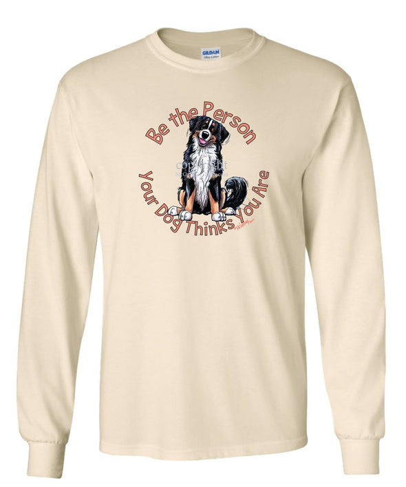 Bernese Mountain Dog - Be The Person - Long Sleeve T-Shirt
