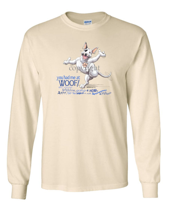 Bull Terrier - You Had Me at Woof - Long Sleeve T-Shirt