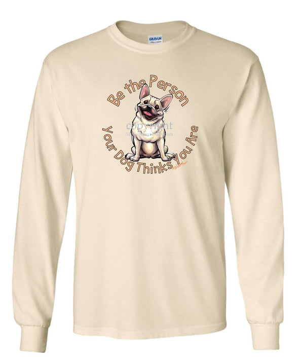 French Bulldog - Be The Person - Long Sleeve T-Shirt