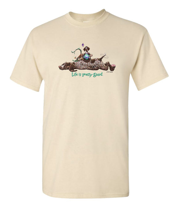 German Shorthaired Pointer - Life Is Pretty Good - T-Shirt