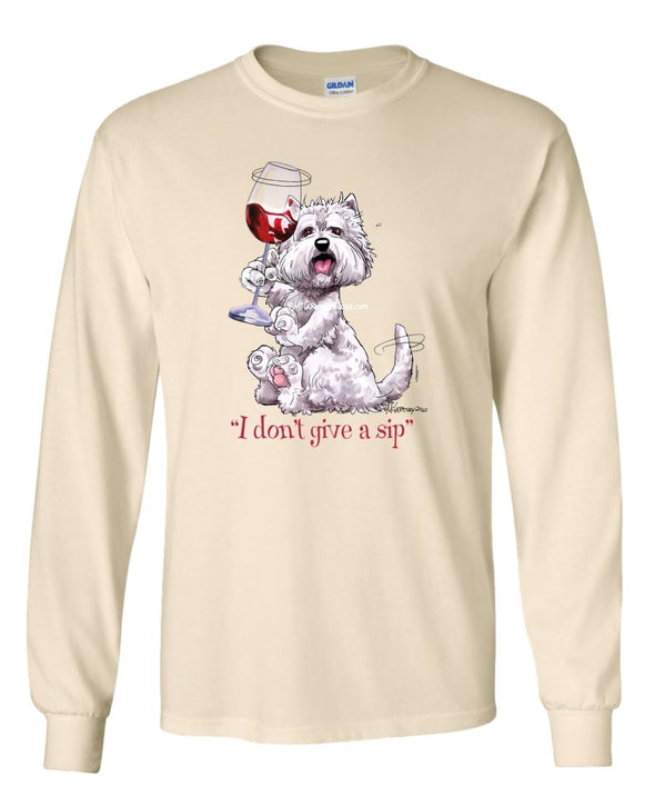 West Highland Terrier - I Don't Give a Sip - Long Sleeve T-Shirt
