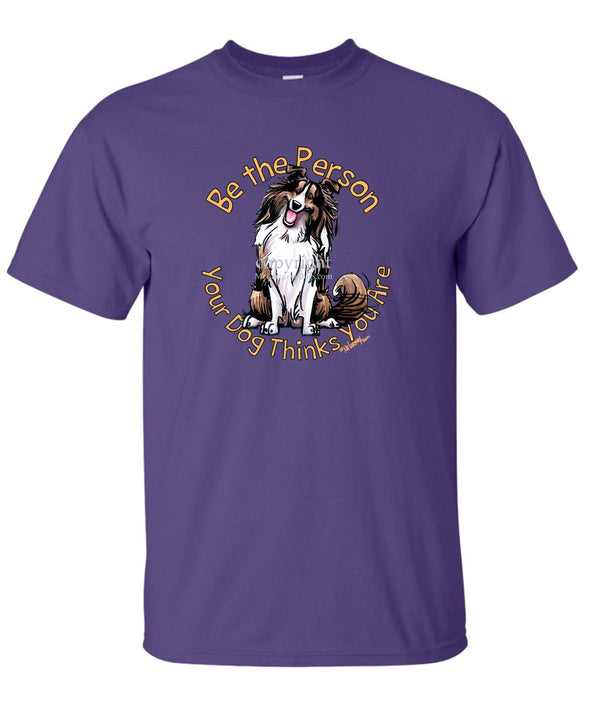 Shetland Sheepdog - Be The Person - T-Shirt
